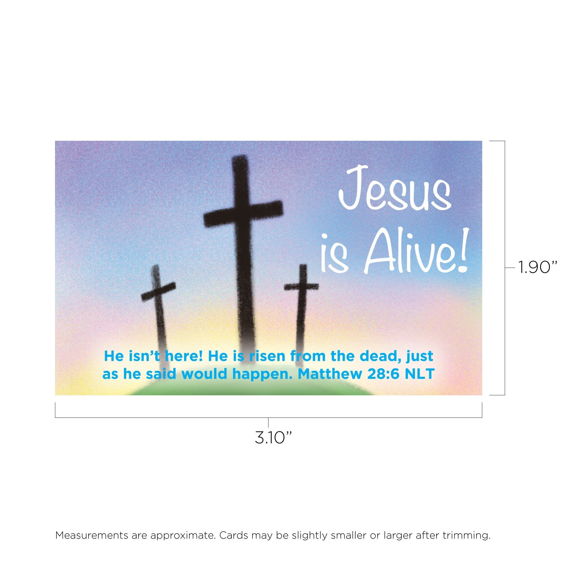 Easter, Pass Along Scripture Cards, Easter, Jesus is Alive (Calvary), Matthew 28:6, Pack of 25