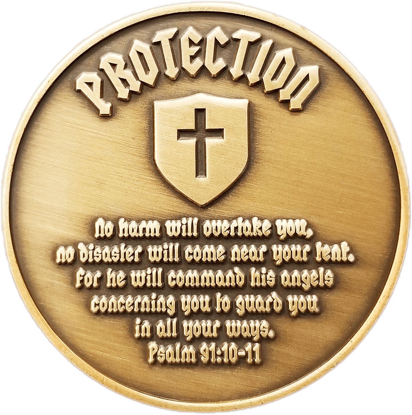 Back: "Protection" / "No harm will overtake you, no disaster will come near your tent. For he will command his angels concerning you to guard you in all your ways. Psalm 91:10 -11"