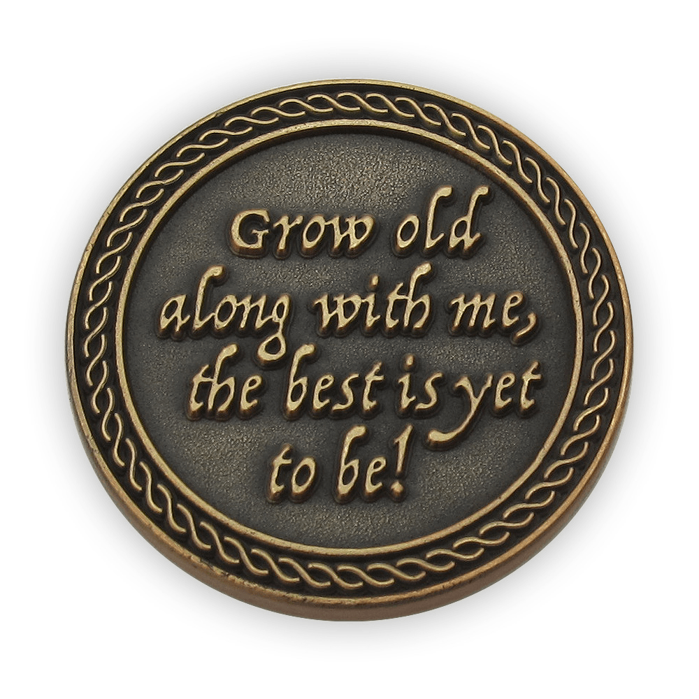 Back: "Grow old with me, the best is yet to be!"
