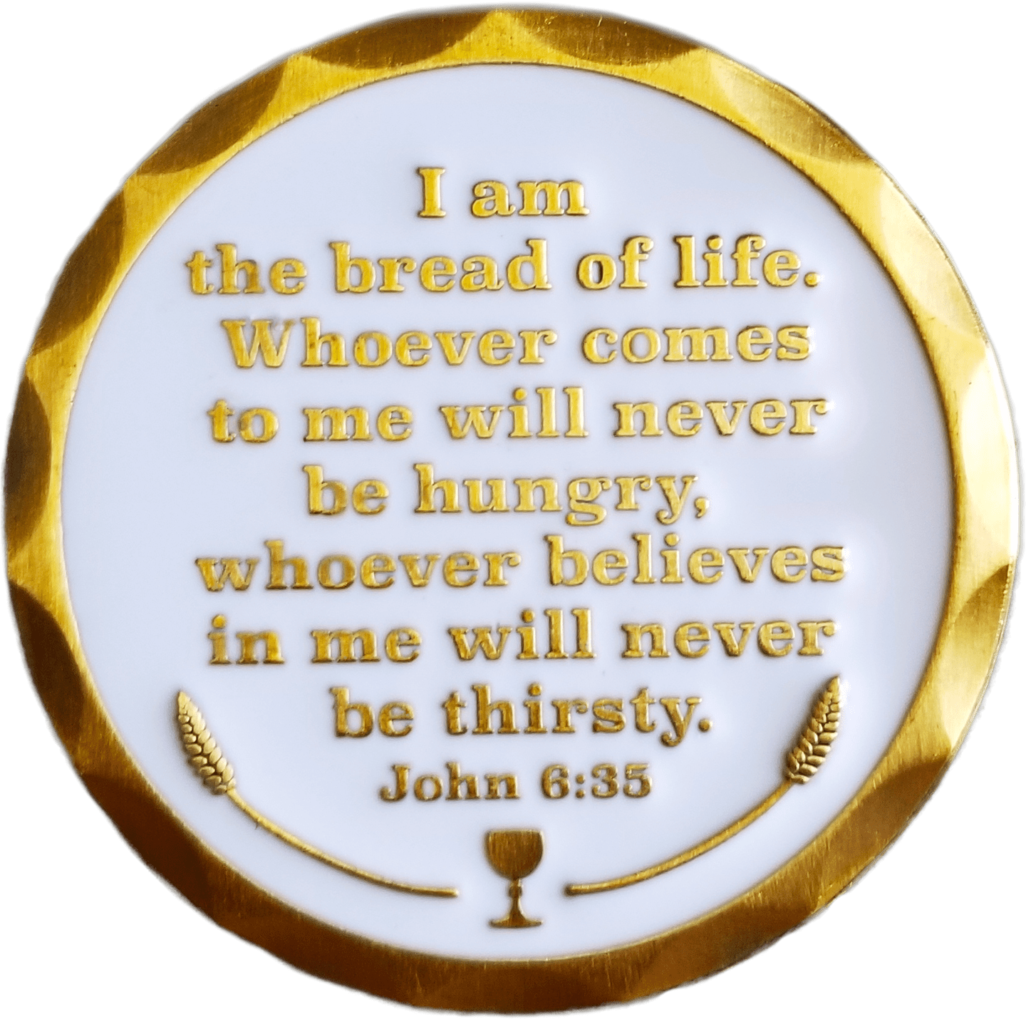 Back: "I am the bread of life. Whoever comes to me will never be hungry, whoever believes in me will never be thirsty. John 6:35"